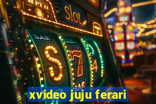 xvideo juju ferari